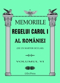 Memoriile Regelui Carol I al Romaniei (de un martor ocular). Volumul VI