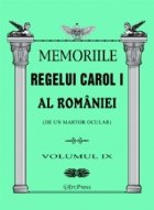 Memoriile Regelui Carol I al Romaniei (de un martor ocular). Volumul IX