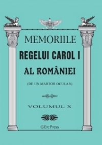 Memoriile Regelui Carol I al Romaniei (de un martor ocular). Volumul X