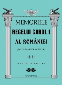 Memoriile Regelui Carol I al Romaniei (de un martor ocular). Volumul XI