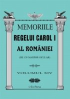 Memoriile Regelui Carol I al Romaniei (de un martor ocular). Volumul XIV