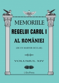 Memoriile Regelui Carol I al Romaniei (de un martor ocular). Volumul XIV