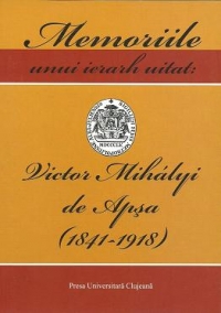 Memoriile unui ierarh uitat : Victor Mihalyi de Apsa (1841-1918)