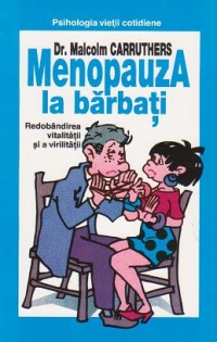 Menopauza la barbati. Redobandirea vitalitatii si a virilitatii