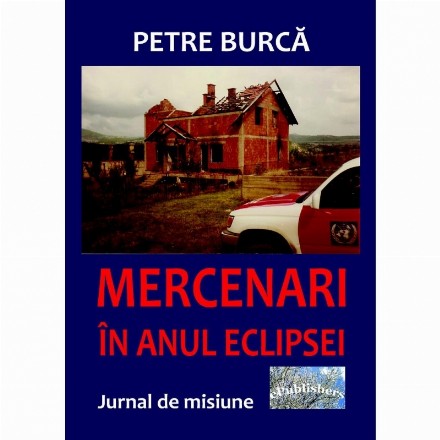 Mercenari in anul eclipsei. Jurnal de misiune