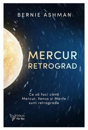 Mercur retrograd : ce să faci când Mercur, Venus şi Marte sunt retrograde