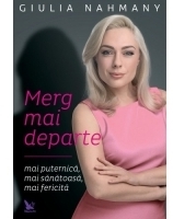 Merg mai departe - mai puternica, mai sanatoasa, mai fericita