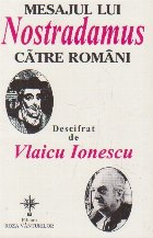 Mesajul lui Nostradamus catre romani - descifrat de Vlaicu Ionescu