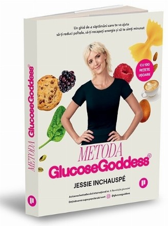 Metoda glucose godess : un ghid de 4 săptămâni care te va ajuta să-ţi reduci poftele, să-ţi recapeţi energia şi să te simţi minunat