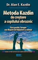 Metoda Kazdin de crestere a copilului obraznic. Manual de prim ajutor in cazul comportamentului nedorit