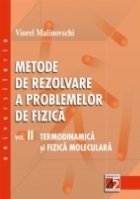 METODE DE REZOLVARE A PROBLEMELOR DE FIZICĂ. VOL. II TERMODINAMICĂ ŞI FIZICĂ MOLECULAR