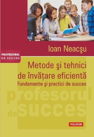 Metode și tehnici de învățare eficientă. Fundamente și practici de succes