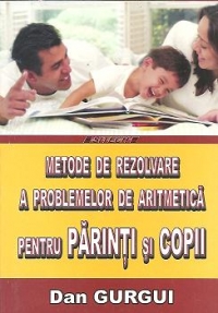 Metode de rezolvare a problemelor de aritmetica pentru Parinti si Copii