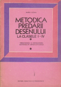 Metodica predarii desenului la clasele I-IV - Organizarea si desfasurarea activitatilor artistico-plastice