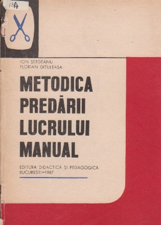 Metodica predarii lucrului manual in clasele I-IV - Manual pentru liceele pedagogice de invatatori