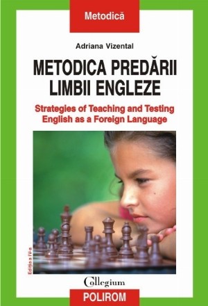 Metodica predării limbii engleze. Strategies of Teaching and Testing English as a Foreign Language (ediția a IV-a revăzută)