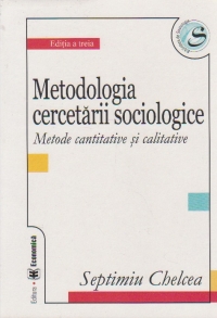 Metodologia cercetarii sociologice. Metode cantitative si calitative. Editia a III-a