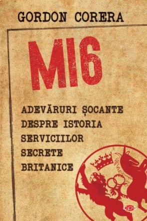 MI6. Adevăruri șocante despre istoria serviciilor secrete britanice