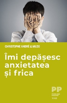 Îmi depăşesc anxietatea şi frica