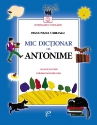 Mic dictionar de antonime. Gramatica si poezii - Un indreptar pentru copii