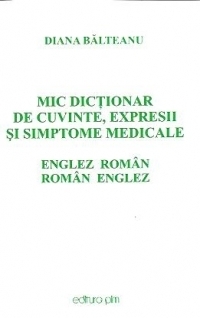 Mic dictionar de cuvinte, expresii si simptome medicale englez-roman, roman-englez