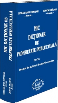 MIC DICTIONAR DE PROPRIETATE INTELECTUALA - dreptul de autor si drepturile conexe -