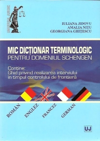 Mic dictionar terminologic pentru domeniul Schengen.Contine ghid privind realizarea interviului in timpul controlului de frontiera. Roman; Englez; Francez; German