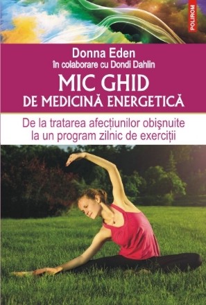 Mic ghid de medicină energetică. De la tratarea afecțiunilor obișnuite la un program zilnic de exerciții