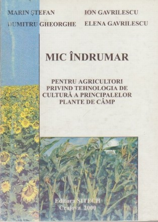 Mic Indrumar pentru agricultori privind tehnologia de cultura a principalelor plante de camp