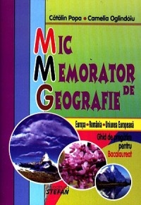 Mic memorator de geografie. Ghid de pregatire pentru Bacalaureat