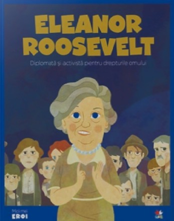 Micii eroi. Eleanor Roosevelt