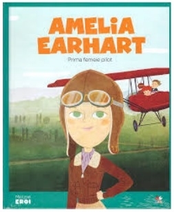 Micii mei eroi. Amelia Earhart