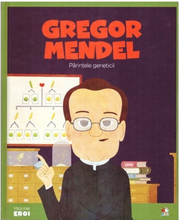 Micii mei eroi. Gregor Mendel. Parintele geneticii