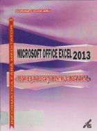 MICROSOFT OFFICE EXCEL 2013 - TEORIE SI APLICATII PENTRU CLASA A X-A