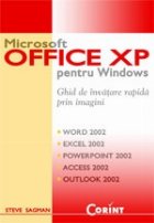 MICROSOFT OFFICE XP PENTRU WINDOWS - GHID DE INVATARE RAPIDA PRIN IMAGINI (Word 2002, Excel 2002, PowerPoint 2