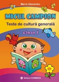 Micul campion. Teste de cultura generala. Clasa I