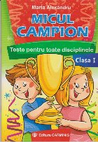 Micul campion. Teste pentru toate disciplinele - Clasa I