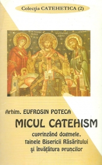 Micul Catehism cuprinzand Dogmele, tainele Bisericii Rasaritului si invatatura pruncilor