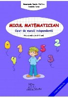 Micul matematician. Caiet de munca independenta. Grupa mijlocie (4-5 ani)