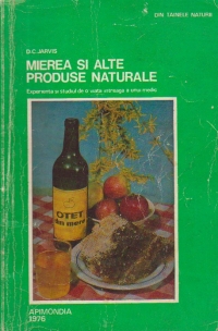 Mierea si alte produse naturale - Experienta si studiul de o viata intreaga a unui medic