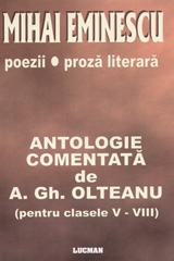 Mihai Eminescu - Poezii / Proza Literara - Antologie Comentata de A. Gh. Olteanu - pentru clasele 5-8