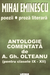 Mihai Eminescu - Poezii / Proza Literara - Antologie Comentata de A. Gh. Olteanu - pentru clasele 9-12