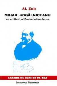 Mihail Kogalniceanu un arhitect al Romaniei moderne