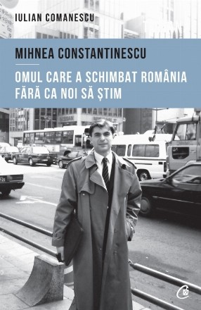 Mihnea Constantinescu: omul care a schimbat România fără ca noi să știm