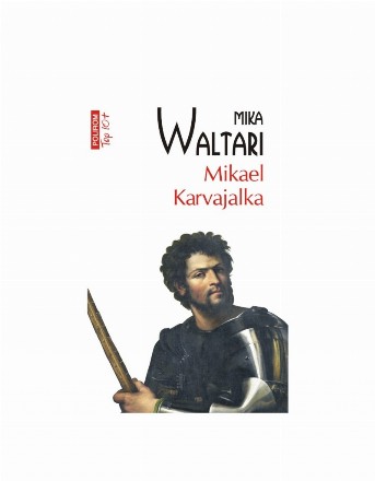 Mikael Karvajalka : Tinereţea lui Mikael Karvajalka şi nemaipomenitele lui aventuri prin multe ţări ale lumii până în anul 1527, povestite cu sinceritate de el însuşi, în zece cărţi