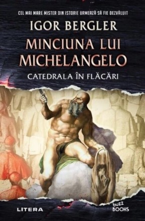 Minciuna lui Michelangelo : catedrala în flăcări