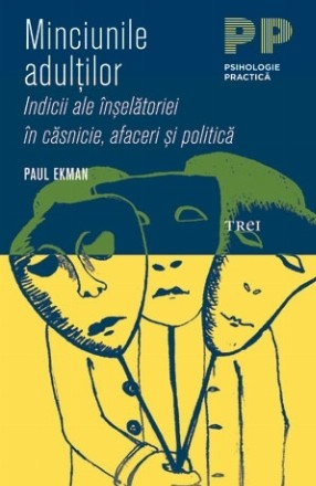 Minciunile adulţilor. Indicii ale înșelătoriei în căsnicie, afaceri și politică