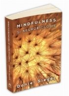 Mindfulness si neurobiologie - Calea catre cultivarea starii de bine