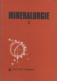 Mineralurgie, Volumul al II-lea - Concentrarea magnetica, electrica, procedee hidrometalurgice si termice, operatii auxiliare, control si optimizare, cercetare si proiectare