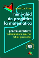 Mini-ghid de pregatire la matematica pentru admiterea in invatamantul superior tehnic si economic